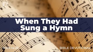 142. When They Had Sung a Hymn – Mark 14:26