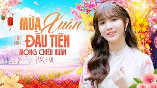 Mùa Xuân Đầu Tiên 🌺 Mộng Chiều Xuân 🌺 LK Nhạc Tết 2025 Nghe Là Thấy Tết | JANG MI