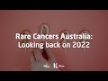 Rare Cancers Australia: Looking back on 2022