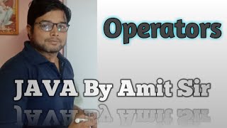 JAVA By Amit Sir || Operator in Java