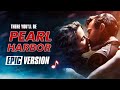 Pearl Harbor - There You'll be | EPIC VERSION (Faith Hill)