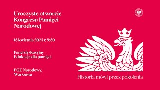 Otwarcie Kongresu Pamięci Narodowej + Edukacja dla pamięci [DYSKUSJA]–13 kwietnia 2023. PGE Narodowy