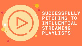 Webinar: Successfully Pitching to Influential Streaming Playlists