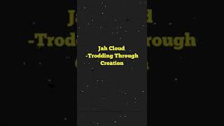 Jah Cloud- Trodding Through Creation