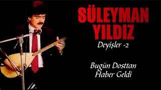 Süleyman Yıldız - Bugün Dosttan Haber Geldi