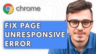 How To Fix Page Unresponsive Error on Google Chrome Windows [2025 Guide]