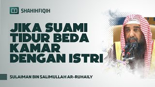 Jika Suami Tidur Beda Kamar dengan Istri - Syaikh Sulaiman bin Salimullah Ar-Ruhaily