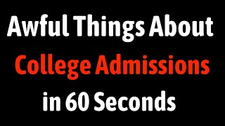 Awful Things About College Admissions in 60 Seconds