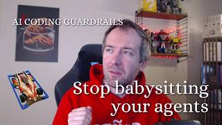 Are you still babysitting AI coding agents? Build better guardrails!