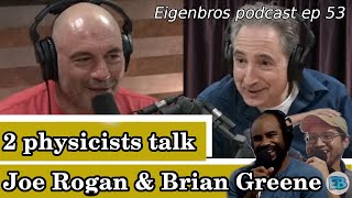 Eigenbros ep 53 - Joe Rogan \u0026 Brian Greene