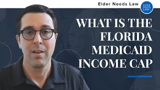 What Is The Florida Medicaid Income Cap// Elder Needs Law