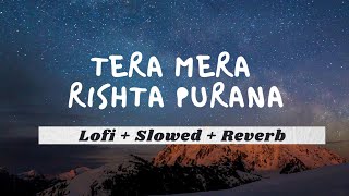 Tera Mera Rishta Purana Lyrical | Slowed & Lofi hiphop mix | Emraan Hashmi | Bollywood Lofi