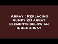 Array : Replacing numpy 2D array elements below an index array