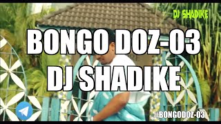 DJ SHADIKE - #BONGODOZ-03 Ft JAY MELODY,JUX,ZUCHU,DIAMOND,HARMONIZE,OTILEBROWN,NANDY,NADIA,Etc