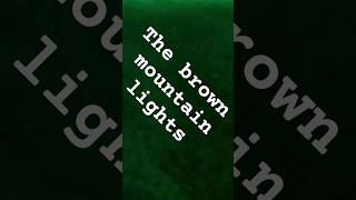 Brown mountain lights #orbs #mystery #lights #brownmountainlights #darkmysteries #scarystories