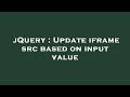 jQuery : Update iframe src based on input value