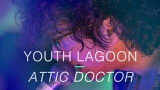 Youth Lagoon - "Attic Doctor"