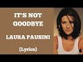 IT'S NOT GOODBYE - LAURA PAUSINI (Lyrics) | @letssingwithme23