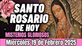 EL SANTO ROSARIO DE HOY MIERCOLES 19 DE FEBRERO 2025 | MISTERIOS GLORIOSOS | ROSARIO DE HOY