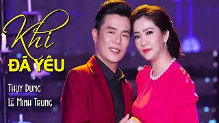Khi Đã Yêu - Thụy Dung ft Lê Minh Trung | Song ca Bolero ngọt ngào 2022