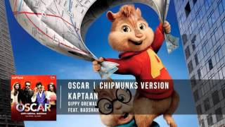 OSCAR - Kaptaan | Gippy Grewal feat. Badshah | Chipmunks Version