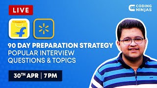 FLIPKART / WALMART 90 Day Preparation Strategy Popular Interview Questions & Topics | Coding Ninjas