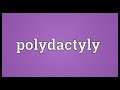 Polydactyly Meaning