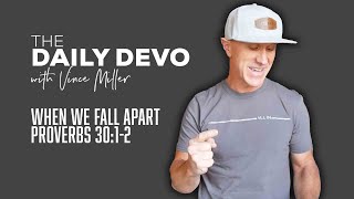 When We Fall Apart | Devotional | Proverbs 30:1-2