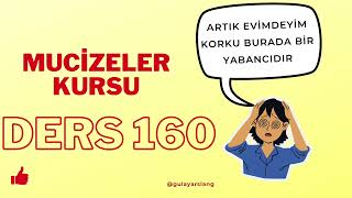 Mucizeler Kursu Ders 160 Artık Evimdeyim.  Korku Burada Bir Yabancıdır