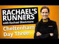 Rachael's Runners | Cheltenham Festival Day 3