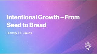 Intentional Growth - From Seed to Bread