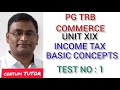 PG TRB COMMERCE UNIT XIX INCOME TAX -BASIC CONCEPTS TEST NO 1