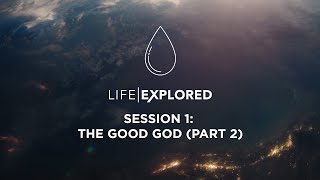 Life Explored Session 1 | The Good God