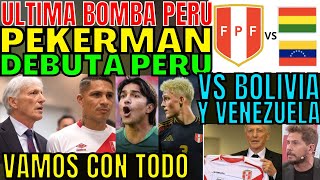 TREMENDO JOSÉ PEKERMAN DEBUTA EN PERÚ VS BOLIVIA Y VENEZUELA POR EL MUNDIAL CLASIFICACIÓN SORPRENDE