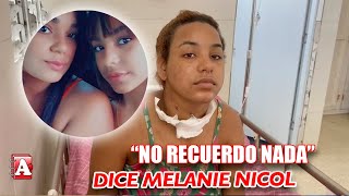 MELANIE NICOLA DICE QUE NO RECUERDA NADA DE LO SUCEDIDO