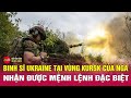 Nga Ukraine mới nhất 3/12:Binh sĩ Ukraine ở Kursk nhận mệnh lệnh “nóng”khi tình thế ngày càng tồi tệ