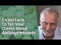 5 Vital Facts to Tell Your Clients about Antidepressants | Mark Tyrrell