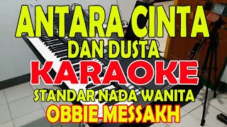 ANTARA CINTA DAN DUSTA [OBBIE MESSAKH] STANDARD VOKAL WANITA B=DO