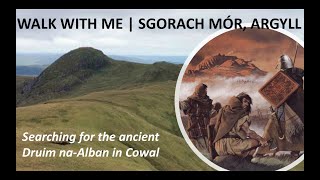 Walk with me | Sgorach Mor, Argyll - searching for the ancient Druim na-Alban in Cowal