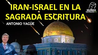 Antonio Yagüe: IRAN-ISRAEL en la sagrada Escritura.