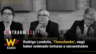 Rodrigo Londoño, ‘Timochenko’, negó haber ordenado torturas a secuestrados