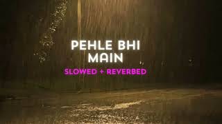 Pehle Bhi Main(slowed + reverbed)| Vishal Mishra | CIG&CIGAR
