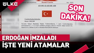 #SONDAKİKA Cumhurbaşkanı Erdoğan İmzaladı! İşte Yeni Atamalar...