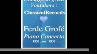 Ferde Grofé (1892-1972): Piano Concerto (1931) - Homage to great Youtubers : ClassicalRecords