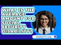 What Is The Average Amount For Social Security Disability? - CountyOffice.org