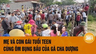 Mẹ và con gái tuổi teen cùng ôm bụng bầu của gã cha dượng