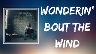 Morgan Wallen - Wonderin’ Bout The Wind (Lyrics)