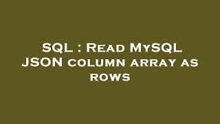 SQL : Read MySQL JSON column array as rows