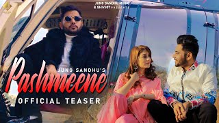 Pashmeene (Teaser) | Jung Sandhu  | Thand de a Chalde Mahine Goriye | Latest Punjabi Song