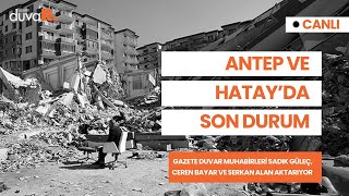 Depremin vurduğu Hatay ve Antep'te son durum | 18 Şubat 2023